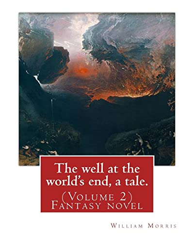 The well at the world's end, a tale. By: William Morris: (Volume 2) Fantasy nove