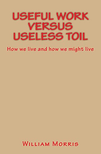 Useful Work versus Useless Toil: How we live and how we might live von Createspace Independent Publishing Platform