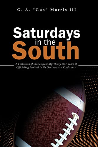 Saturdays in the South: A Collection of Stories from My Thirty-One Years of Officiating Football in the Southeastern Conference Saturdays in the South: A Collection of Stories from My Thirty-One Years of Officiating Football in the Southeastern Conference von Booklogix