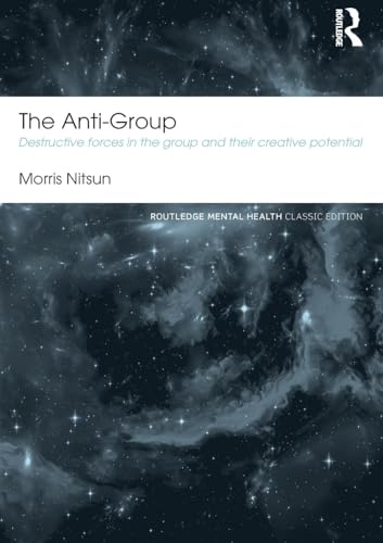 The Anti-Group: Destructive Forces in the Group and their Creative Potential (Routledge Mental Health Classic Editions) von Routledge
