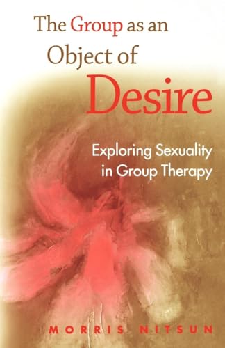The Group as an Object of Desire: Exploring Sexuality in Group Therapy von Routledge