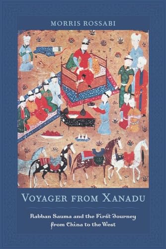 Voyager from Xanadu: Rabban Sauma and the First Journey from China to the West von University of California Press