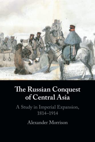 The Russian Conquest of Central Asia: A Study in Imperial Expansion, 1814-1914 von Cambridge University Press