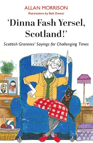 'Dinna Fash Yersel, Scotland!': Scottish Grannies' Sayings for Challenging Times von Luath Press Ltd