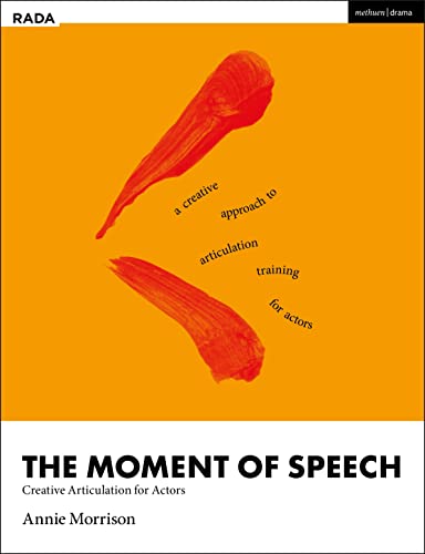 The Moment of Speech: Creative Articulation for Actors (RADA Guides) von Methuen Drama