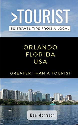Greater Than a Tourist-Orlando Florida USA: 50 Travel Tips from a Local (Greater Than a Tourist Florida, Band 490)
