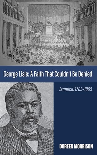 George Lisle: A Faith That Couldn't Be Denied: Jamaica, 1783-1865 von Wipf and Stock