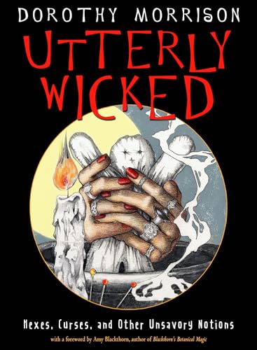 Utterly Wicked: Hexes, Curses, and Other Unsavory Notions von Weiser Books