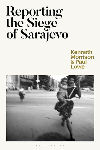Reporting the Siege of Sarajevo von Bloomsbury Academic