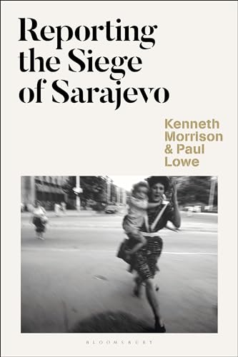 Reporting the Siege of Sarajevo von Bloomsbury Academic