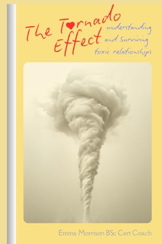 The Tornado Effect: Understanding and Surviving Toxic Relationships von Independent Publishing Network