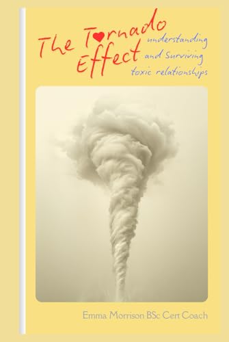The Tornado Effect: Understanding and Surviving Toxic Relationships
