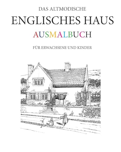 Das altmodische Englisches Haus Ausmalbuch: Für Erwachsene und Kinder von Createspace Independent Publishing Platform