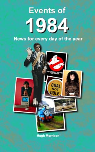Events of 1984: news for every day of the year: a perfect birthday, anniversary or reunion gift Events of 1984: news for every day of the year: a perfect birthday, anniversary or reunion gift