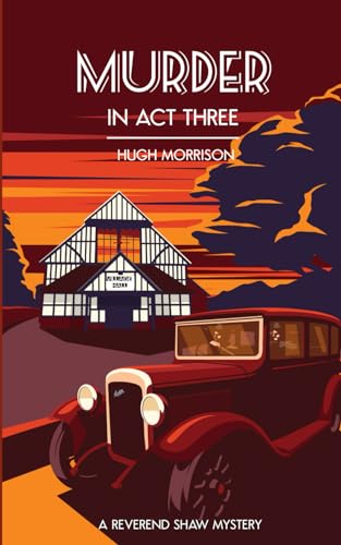 Murder in Act Three: a 1930s 'Reverend Shaw' Golden Age-style mystery thriller