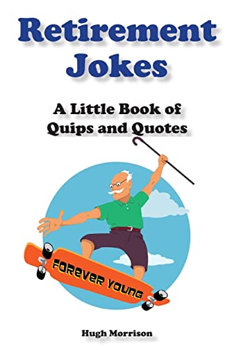 Retirement Jokes: A Little Book of Quips and Quotes Retirement Jokes: A Little Book of Quips and Quotes von CREATESPACE