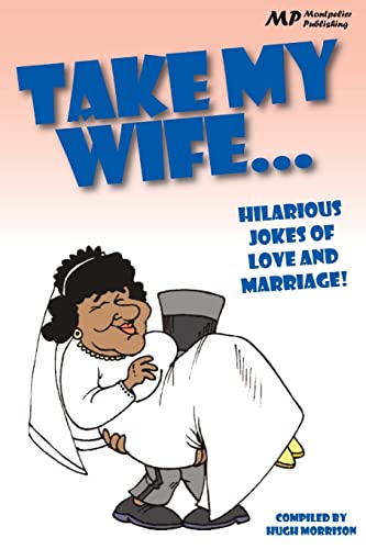 Take my Wife: Hilarious Jokes of Love and Marriage von CREATESPACE