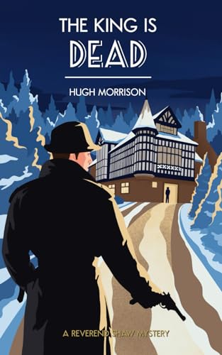 The King is Dead: a cozy 1930s English murder mystery set in a country house (The Reverend Shaw Mysteries) The King is Dead: a cozy 1930s English murder mystery set in a country house (The Reverend Shaw Mysteries)