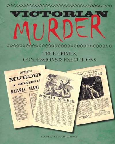 Victorian Murder: True Crimes, Confessions and Executions