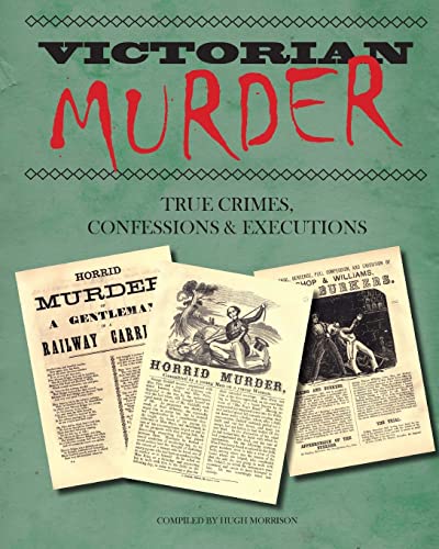 Victorian Murder: True Crimes, Confessions and Executions