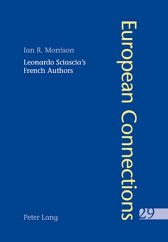 Leonardo Sciascia’s French Authors (European Connections: Studies in Comparative Literature, Intermediality and Aesthetics, Band 29)