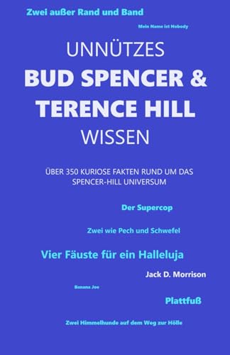 Unnützes Bud Spencer & Terence Hill Wissen: Über 350 kuriose Fakten rund um das Spencer-Hill Universum