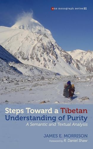 Steps toward a Tibetan Understanding of Purity: A Semantic and Textual Analysis (Evangelical Missiological Society Monograph) von Pickwick Publications