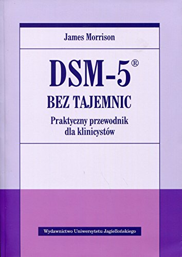 DSM-5 bez tajemnic Praktyczny przewodnik dla klinicystow von Wydawnictwo Uniwersytetu Jagiellonskiego