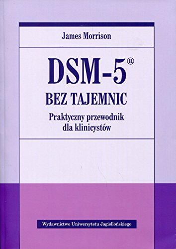 DSM-5 bez tajemnic Praktyczny przewodnik dla klinicystow von Wydawnictwo Uniwersytetu Jagiellonskiego