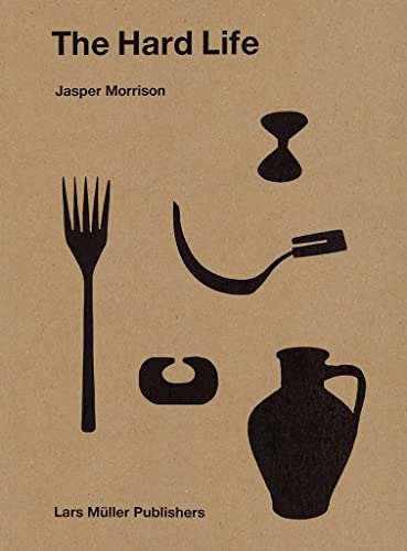 Jasper Morrison – The Hard Life von Lars Muller Publishers
