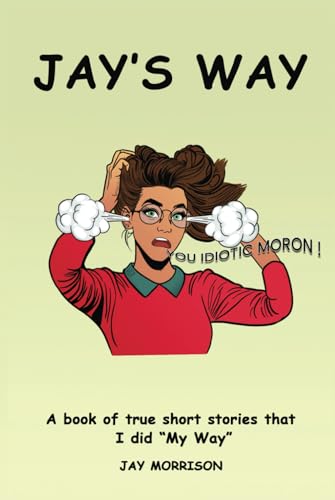 JAYS WAY: A book of True Short Stories that I did “My Way” von Independently published