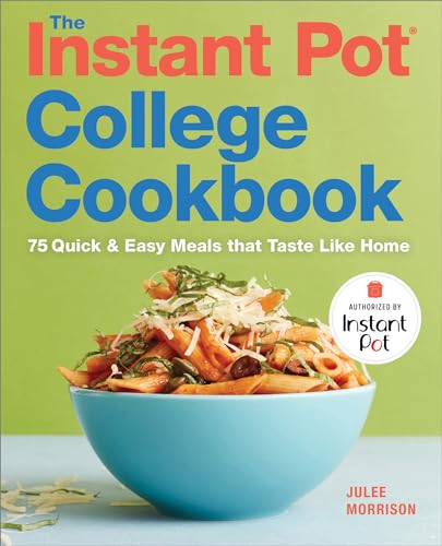 The Instant Pot® College Cookbook: 75 Quick and Easy Meals that Taste Like Home