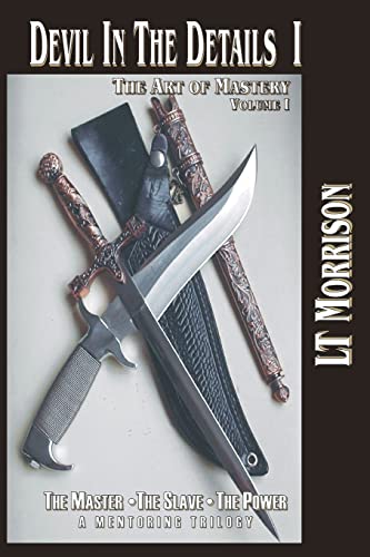 Devil In The Details I - The Art of Mastery - A Mentoring Trilogy: Volume I “The Master – The Slave – The Power”, is the critical theory and ... in the Details: The Art of Mastery, Band 1) von CREATESPACE