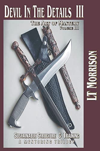 Devil In The Details III - The Art of Mastery- A Mentoring Trilogy: Volume III "Sustainable Structure & Training" (The Devil in the Details: The Art of Mastery, Band 3) von CREATESPACE