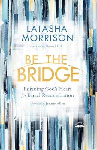 Be the Bridge: Pursuing God's Heart for Racial Reconciliation von Waterbrook