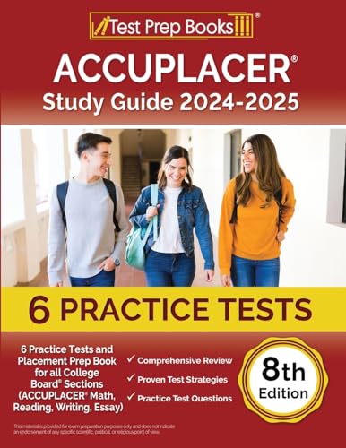 ACCUPLACER Study Guide 2024-2025: 6 Practice Tests and Placement Prep Book for all College Board Sections (ACCUPLACER Math, Reading, Writing, Essay) [8th Edition]