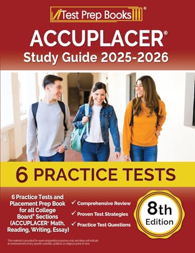 ACCUPLACER Study Guide 2024-2025: 6 Practice Tests and Placement Prep Book for all College Board Sections (ACCUPLACER Math, Reading, Writing, Essay) [8th Edition]