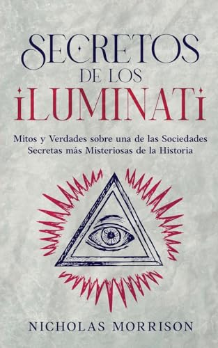Secretos de los Iluminati: Mitos y Verdades sobre una de las Sociedades Secretas más Misteriosas de la Historia von Maria Fernanda Moguel Cruz