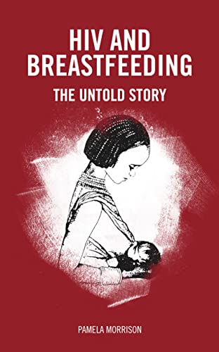 HIV and Breastfeeding: The Untold Story von Pinter & Martin Ltd.