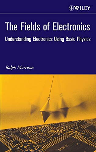 The Fields of Electronics: Understanding Electronics Using Basic Physics (Wiley-Interscience Publication)