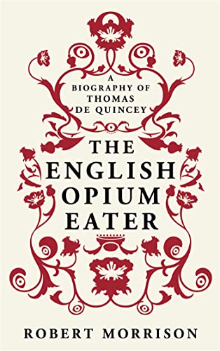 The English Opium-Eater: A Biography of Thomas De Quincey von W&N