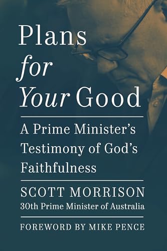 Plans For Your Good: A Prime Minister's Testimony of God's Faithfulness
