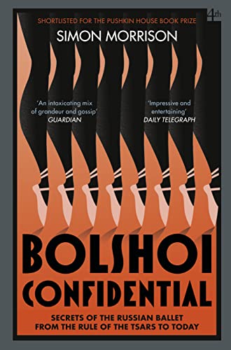 Bolshoi Confidential: Secrets of the Russian Ballet from the Rule of the Tsars to Today