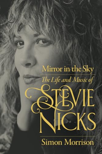 Mirror in the Sky: The Life and Music of Stevie Nicks von University of California Press
