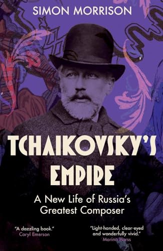 Tchaikovsky's Empire: A New Life of Russia's Greatest Composer von Yale University Press