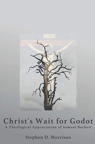 Christ's Wait for Godot: A Theological Appreciation of Samuel Beckett