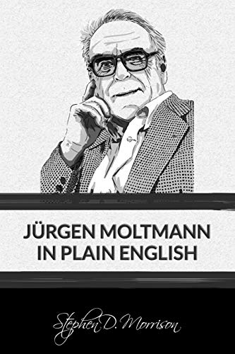 Jürgen Moltmann in Plain English (Plain English Series, Band 3)