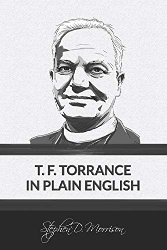 T. F. Torrance in Plain English (Plain English Series, Band 2) von Beloved Publishing, LLC