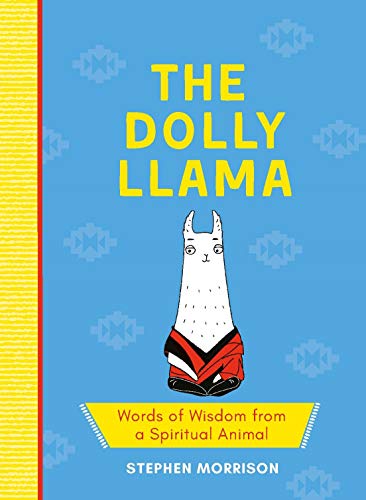 The Dolly Llama: Words of Wisdom from a Spiritual Animal