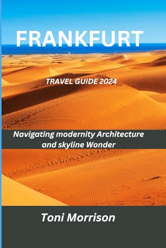 FRANKFURT TRAVEL GUIDE 2024: Navigating modernity Architecture and skyline wonder von Independently published